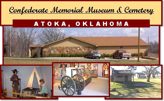 WELCOME to Atoka Oklahoma's Confederate Memorial Museum and Cemetery..... We Hope You Enjoy Your Visit.....